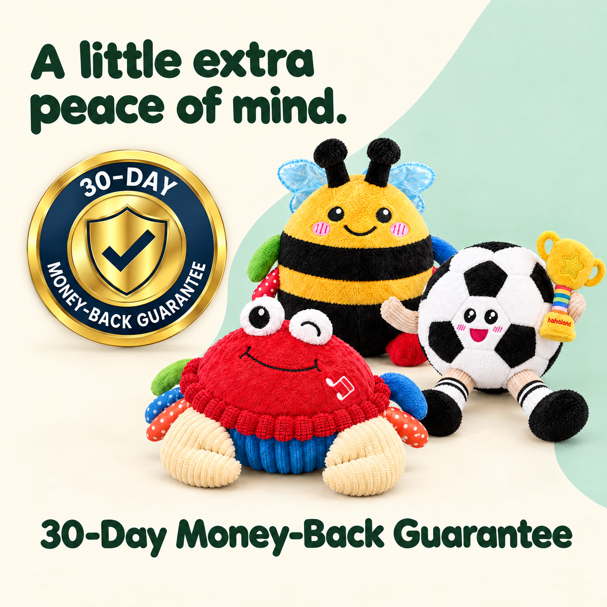 30-day money-back guarantee with Crab, Bee and Soccer musical plush toys